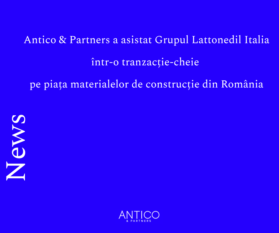 Antico & Partners advises Lattonedil S.p.A. Italy in a key transaction performed on the Romanian construction materials market